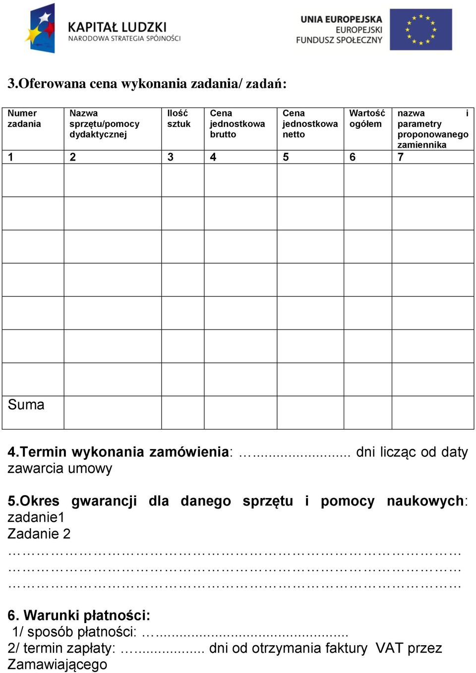 Termin wykonania zamówienia:... dni licząc od daty zawarcia umowy 5.