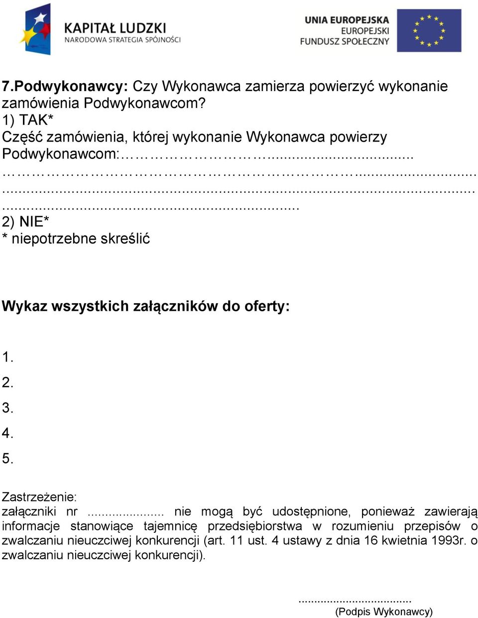 ........... 2) NIE* * niepotrzebne skreślić Wykaz wszystkich załączników do oferty: 1. 2. 3. 4. 5. Zastrzeżenie: załączniki nr.