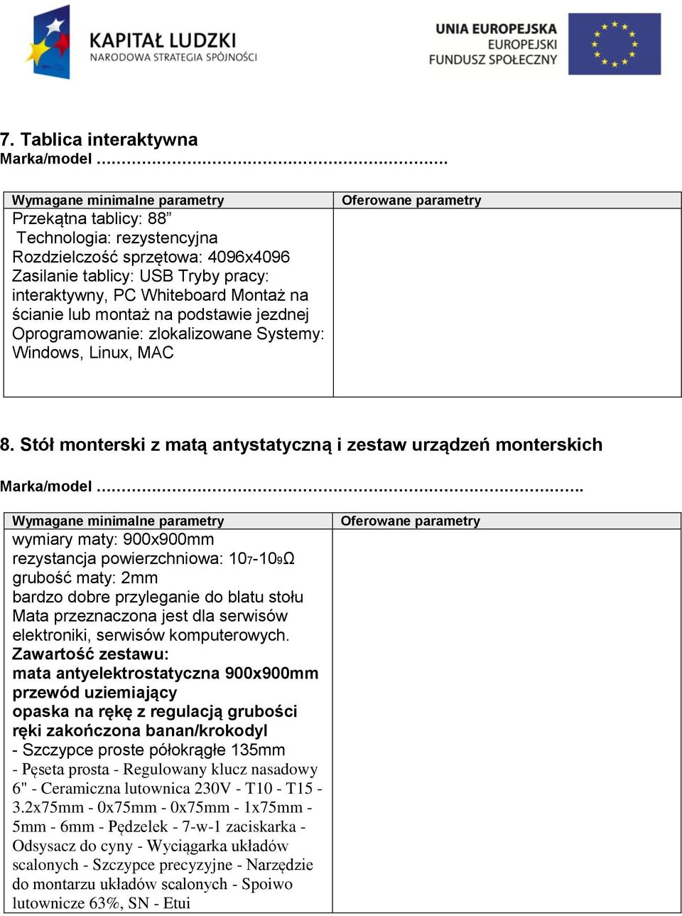 wymiary maty: 900x900mm rezystancja powierzchniowa: 107-109Ω grubość maty: 2mm bardzo dobre przyleganie do blatu stołu Mata przeznaczona jest dla serwisów elektroniki, serwisów komputerowych.