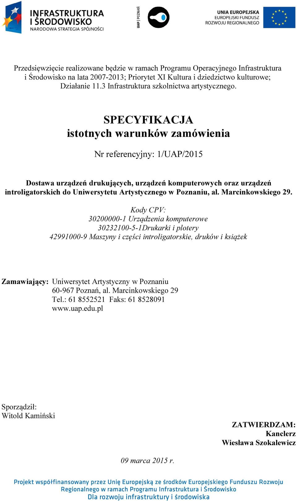 SPECYFIKACJA istotnych warunków zamówienia Nr referencyjny: 1/UAP/2015 Dostawa urządzeń drukujących, urządzeń komputerowych oraz urządzeń introligatorskich do Uniwersytetu Artystycznego w Poznaniu,