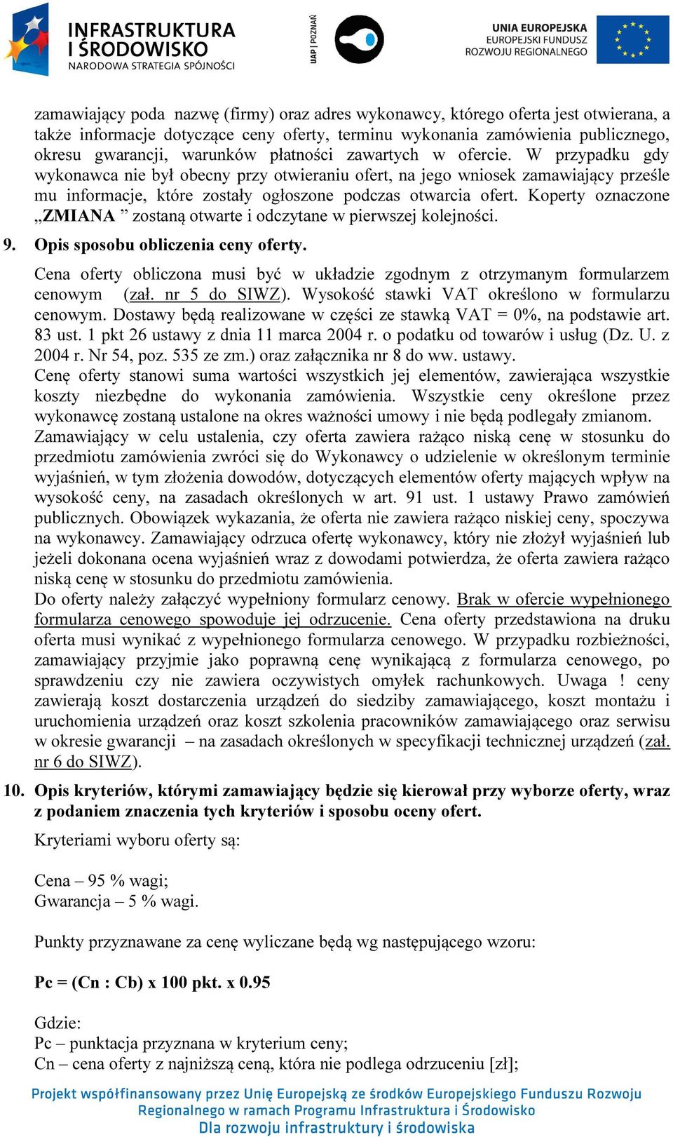 Koperty oznaczone ZMIANA zostaną otwarte i odczytane w pierwszej kolejności. 9. Opis sposobu obliczenia ceny oferty.