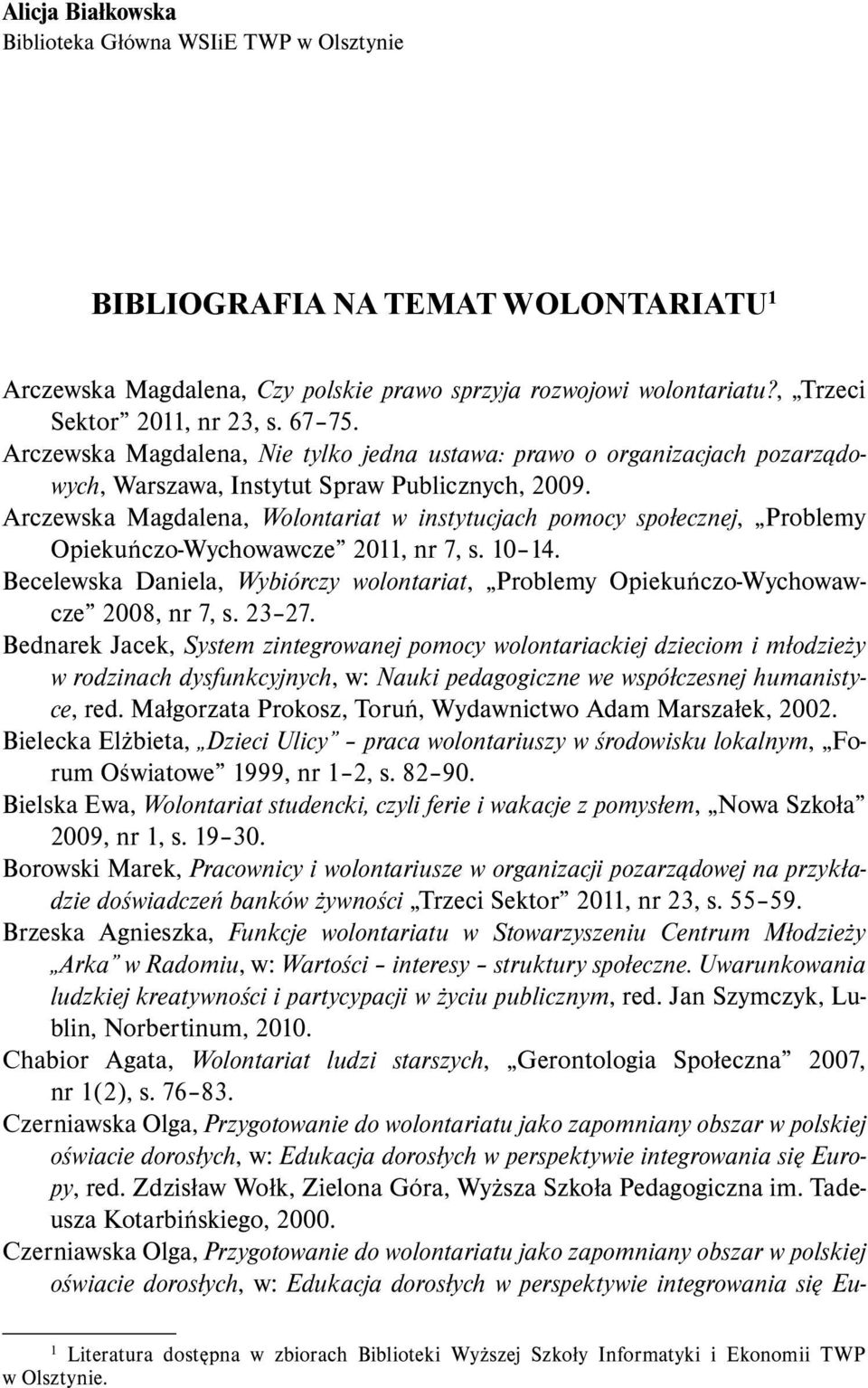 Arczewska Magdalena, Wolontariat w instytucjach pomocy społecznej, Problemy Opiekuńczo-Wychowawcze 2011, nr 7, s. 10 14.