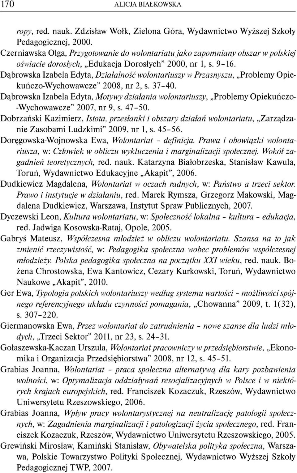Dąbrowska Izabela Edyta, Działalność wolontariuszy w Przasnyszu, Problemy Opiekuńczo-Wychowawcze 2008, nr 2, s. 37 40.