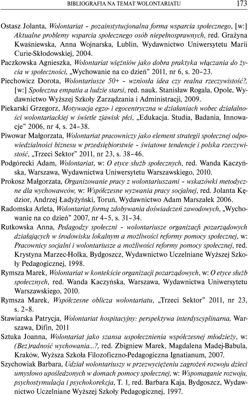 Paczkowska Agnieszka, Wolontariat więźniów jako dobra praktyka włączania do życia w społeczności, Wychowanie na co dzień 2011, nr 6, s. 20 23.