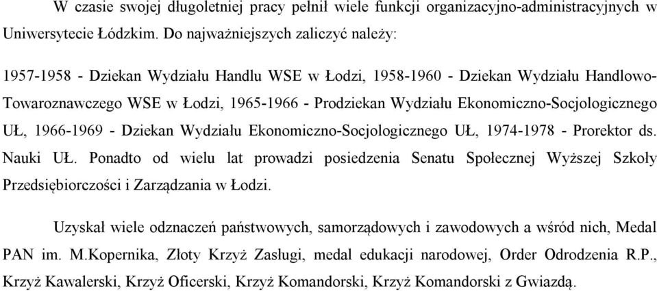 Ekonomiczno-Socjologicznego UŁ, 1966-1969 - Dziekan Wydziału Ekonomiczno-Socjologicznego UŁ, 1974-1978 - Prorektor ds. Nauki UŁ.