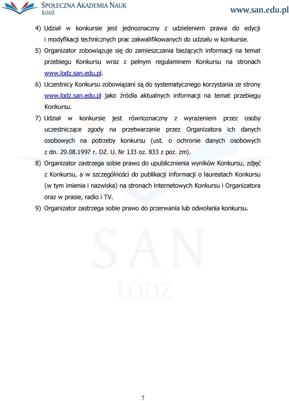 6) Uczestnicy Konkursu zobowiązani są do systematycznego korzystania ze strony www.lodz.san.edu.pl jako źródła aktualnych informacji na temat przebiegu Konkursu.