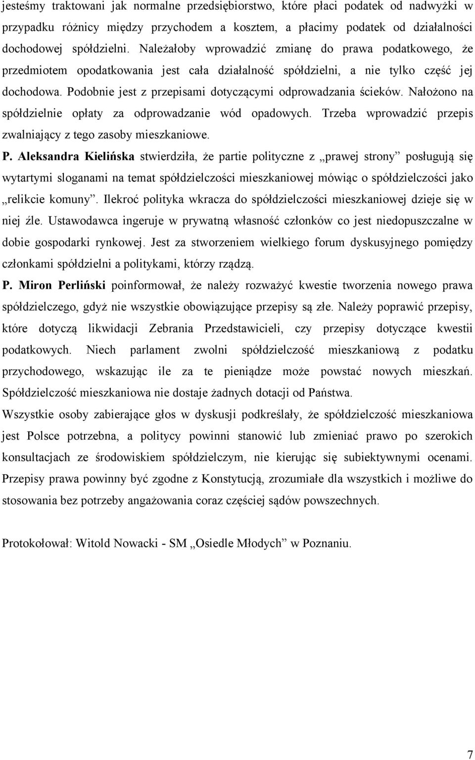 Podobnie jest z przepisami dotyczącymi odprowadzania ścieków. Nałożono na spółdzielnie opłaty za odprowadzanie wód opadowych. Trzeba wprowadzić przepis zwalniający z tego zasoby mieszkaniowe. P.