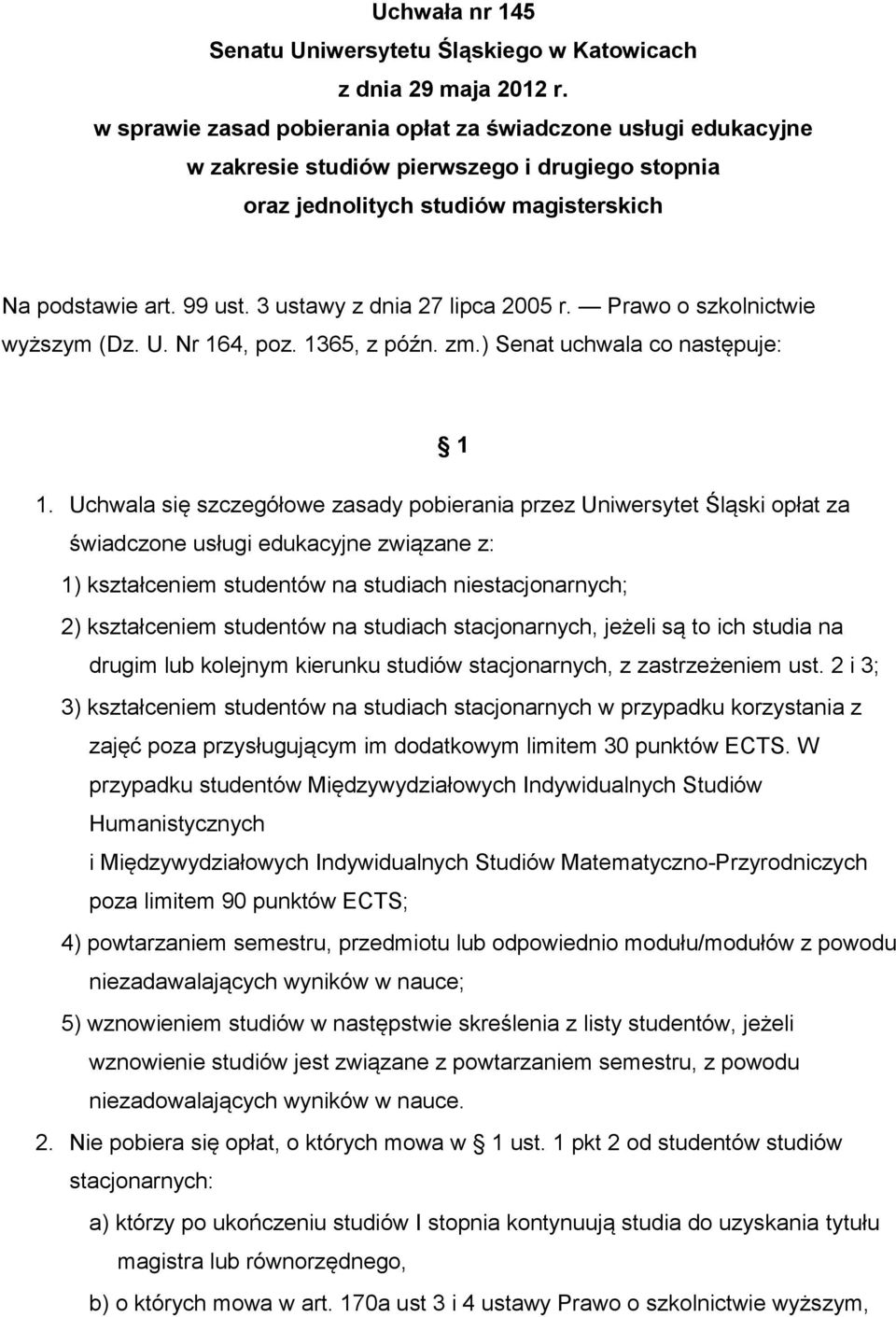 3 ustawy z dnia 27 lipca 2005 r. Prawo o szkolnictwie wyższym (Dz. U. Nr 164, poz. 1365, z późn. zm.) Senat uchwala co następuje: 1 1.