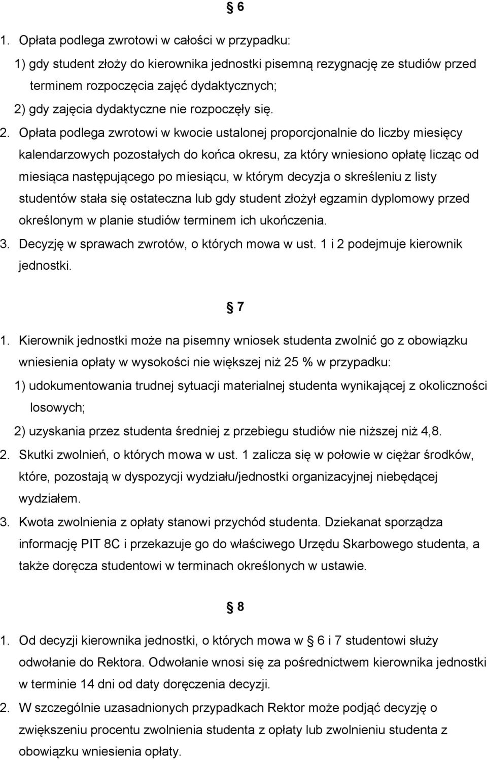 Opłata podlega zwrotowi w kwocie ustalonej proporcjonalnie do liczby miesięcy kalendarzowych pozostałych do końca okresu, za który wniesiono opłatę licząc od miesiąca następującego po miesiącu, w