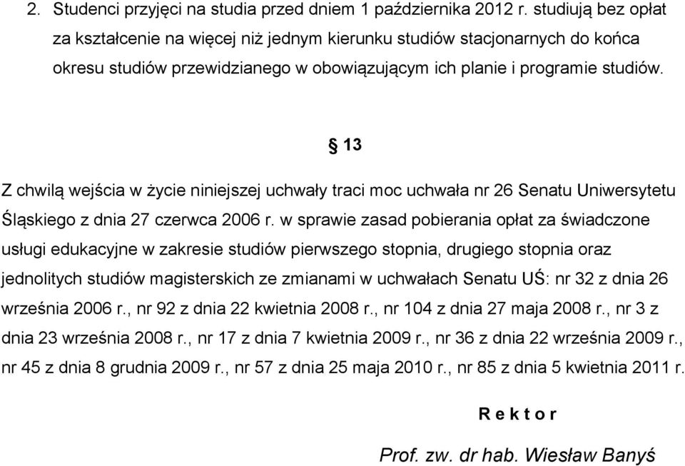 13 Z chwilą wejścia w życie niniejszej uchwały traci moc uchwała nr 26 Senatu Uniwersytetu Śląskiego z dnia 27 czerwca 2006 r.