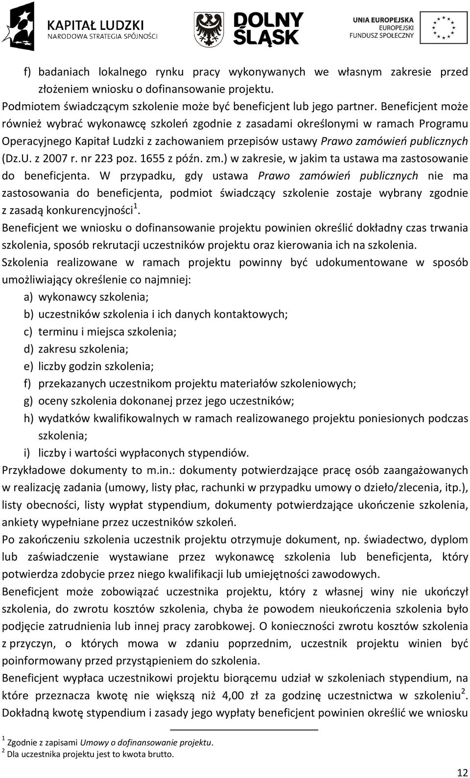 z 2007 r. nr 223 poz. 1655 z późn. zm.) w zakresie, w jakim ta ustawa ma zastosowanie do beneficjenta.