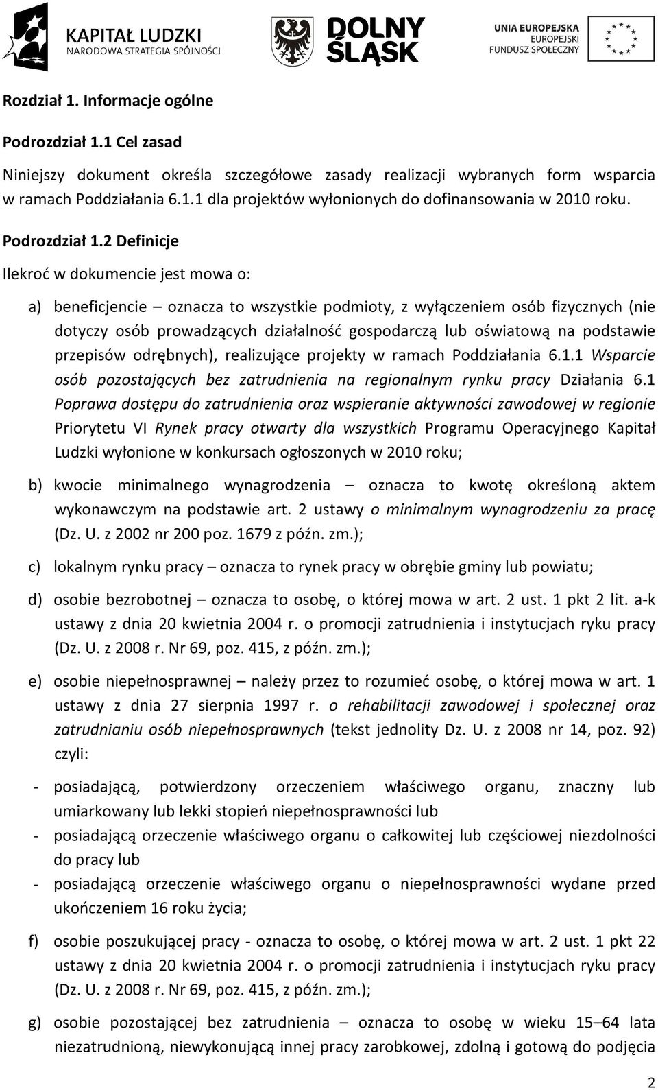 2 Definicje Ilekroć w dokumencie jest mowa o: a) beneficjencie oznacza to wszystkie podmioty, z wyłączeniem osób fizycznych (nie dotyczy osób prowadzących działalność gospodarczą lub oświatową na