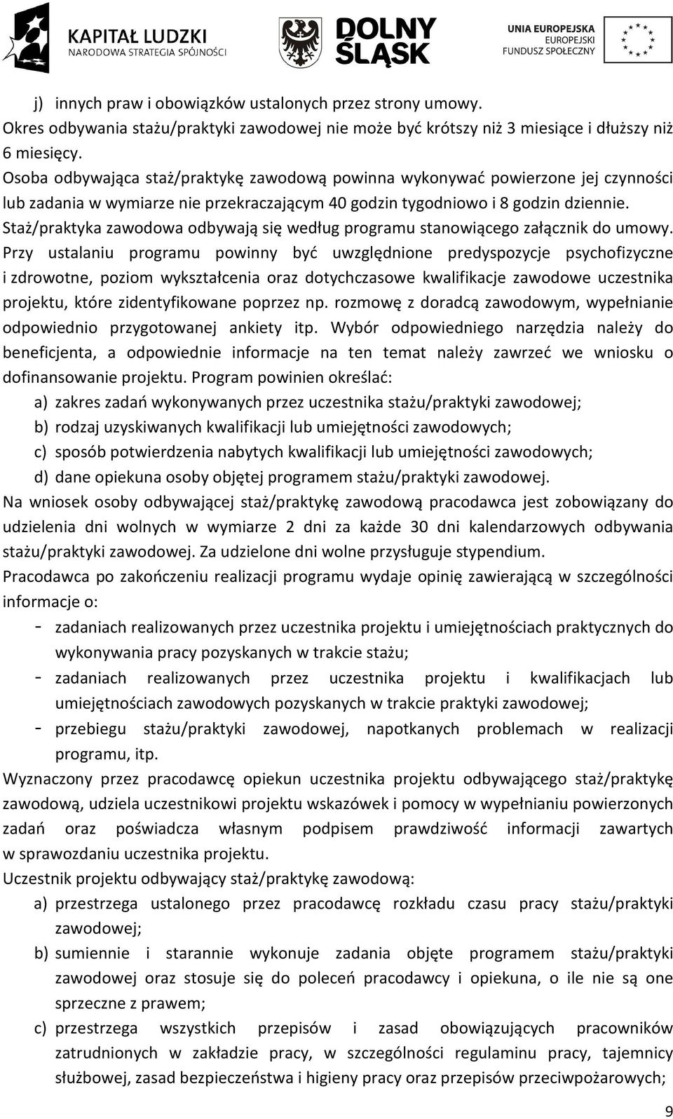 Staż/praktyka zawodowa odbywają się według programu stanowiącego załącznik do umowy.