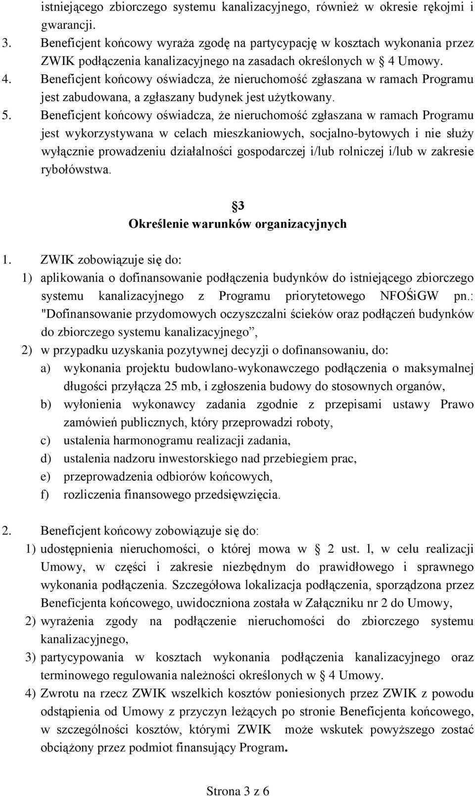 Umowy. 4. Beneficjent końcowy oświadcza, że nieruchomość zgłaszana w ramach Programu jest zabudowana, a zgłaszany budynek jest użytkowany. 5.