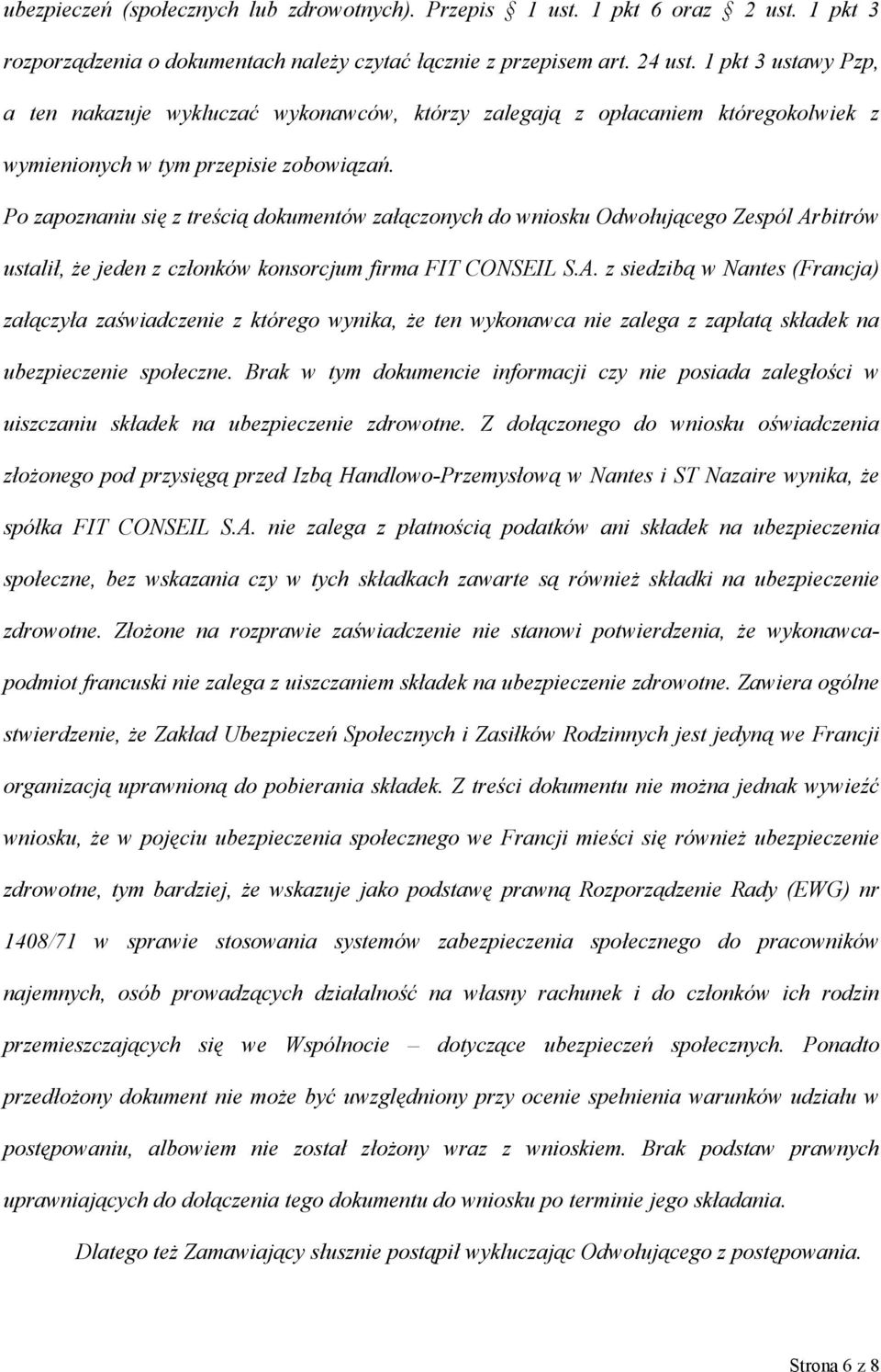 Po zapoznaniu się z treścią dokumentów załączonych do wniosku Odwołującego Zespól Ar