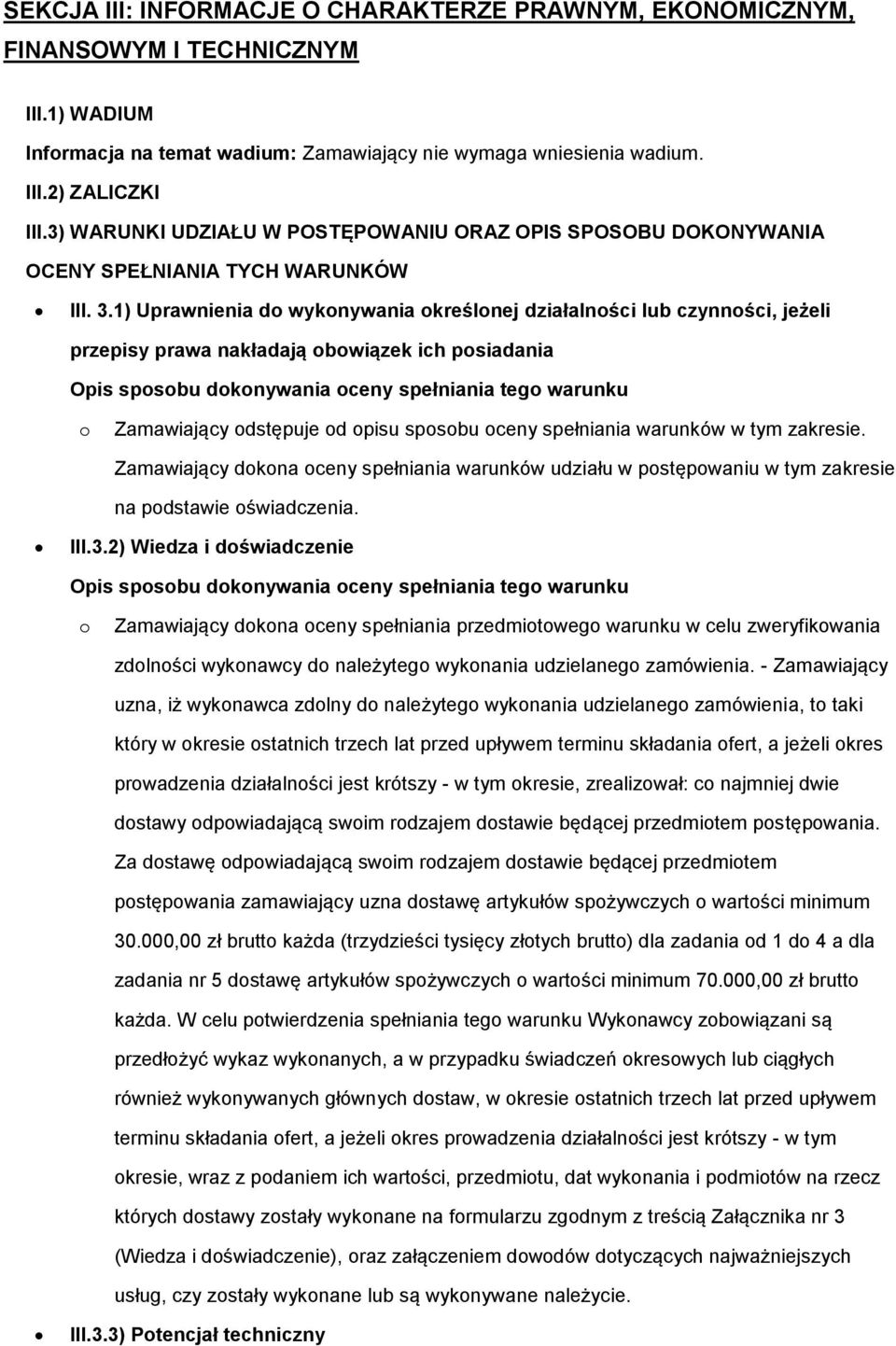 1) Uprawnienia d wyknywania kreślnej działalnści lub czynnści, jeżeli przepisy prawa nakładają bwiązek ich psiadania Opis spsbu dknywania ceny spełniania teg warunku Zamawiający dstępuje d pisu spsbu