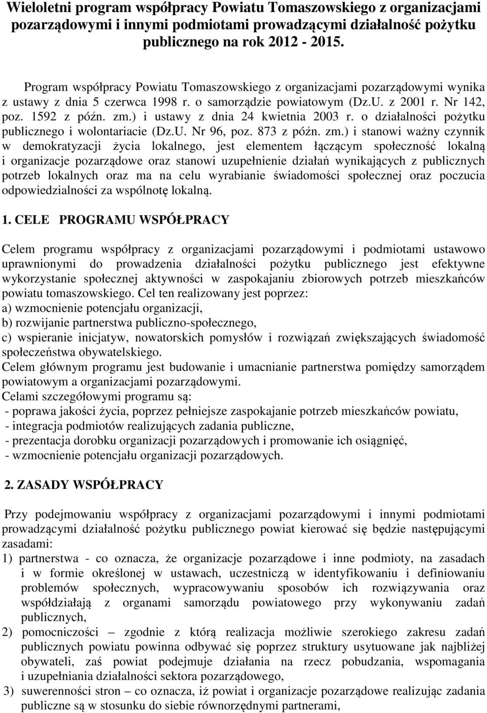 ) i ustawy z dnia 24 kwietnia 2003 r. o działalności pożytku publicznego i wolontariacie (Dz.U. Nr 96, poz. 873 z późn. zm.