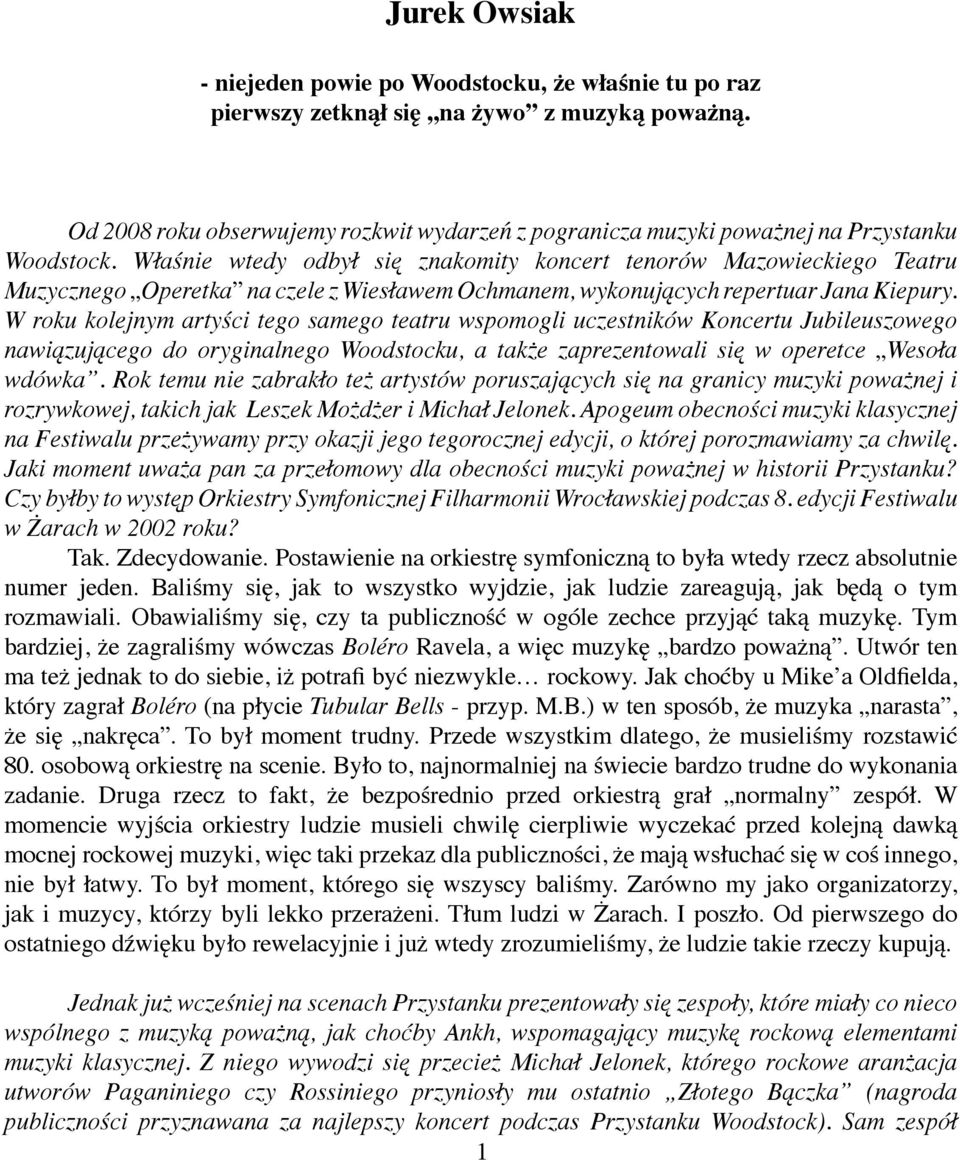 Właśnie wtedy odbył się znakomity koncert tenorów Mazowieckiego Teatru Muzycznego Operetka na czele z Wiesławem Ochmanem, wykonujących repertuar Jana Kiepury.