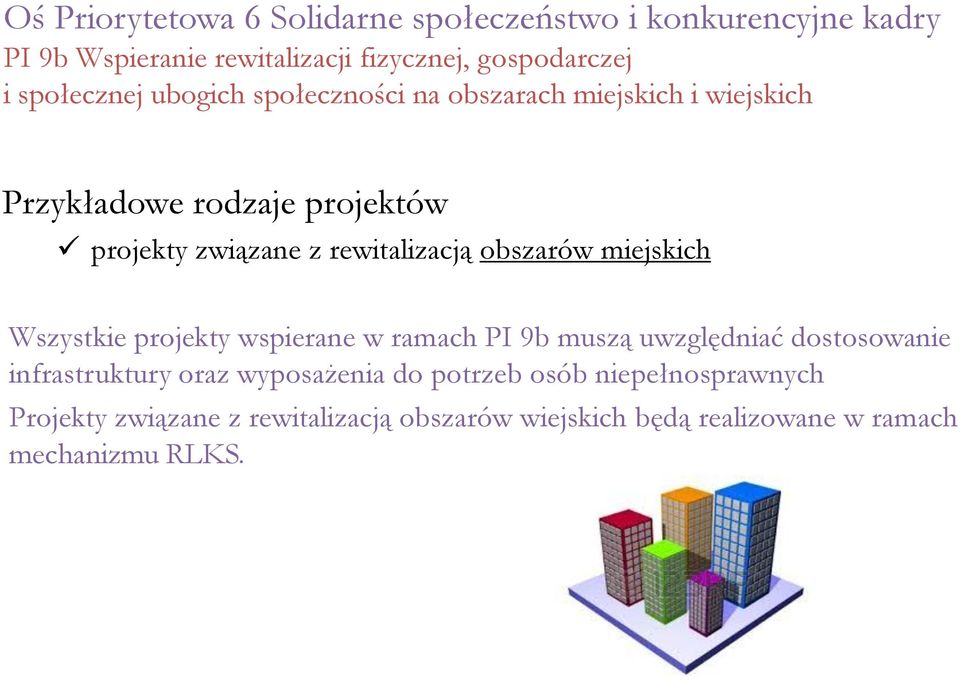 rewitalizacją obszarów miejskich Wszystkie projekty wspierane w ramach PI 9b muszą uwzględniać dostosowanie infrastruktury