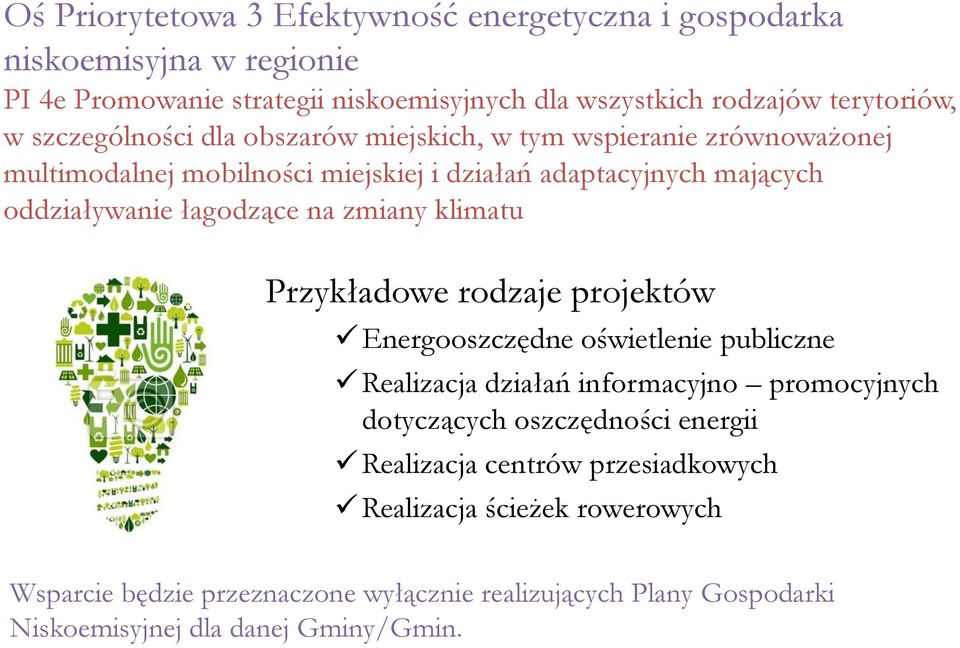 zmiany klimatu Przykładowe rodzaje projektów Energooszczędne oświetlenie publiczne Realizacja działań informacyjno promocyjnych dotyczących oszczędności energii