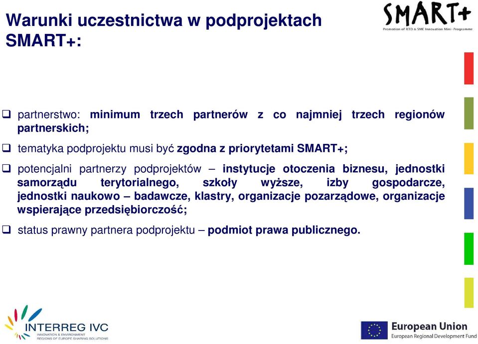 otoczenia biznesu, jednostki samorządu terytorialnego, szkoły wyŝsze, izby gospodarcze, jednostki naukowo badawcze,