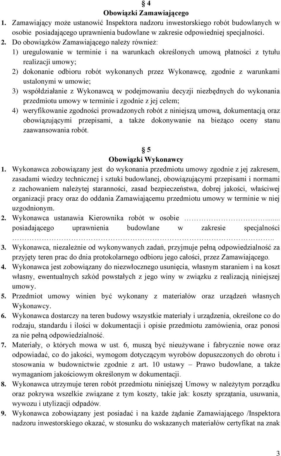 zgodnie z warunkami ustalonymi w umowie; 3) współdziałanie z Wykonawcą w podejmowaniu decyzji niezbędnych do wykonania przedmiotu umowy w terminie i zgodnie z jej celem; 4) weryfikowanie zgodności