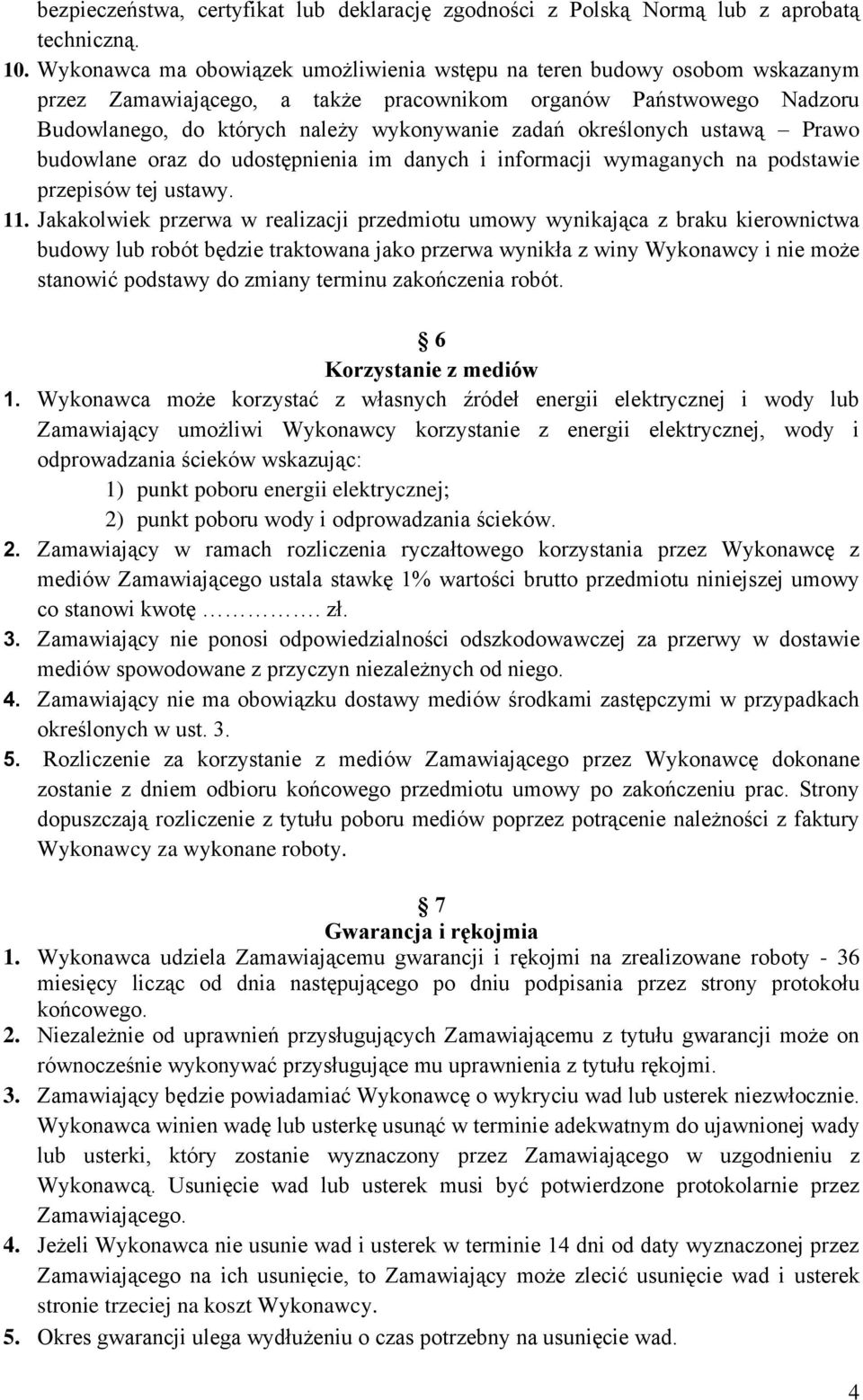 określonych ustawą Prawo budowlane oraz do udostępnienia im danych i informacji wymaganych na podstawie przepisów tej ustawy. 11.