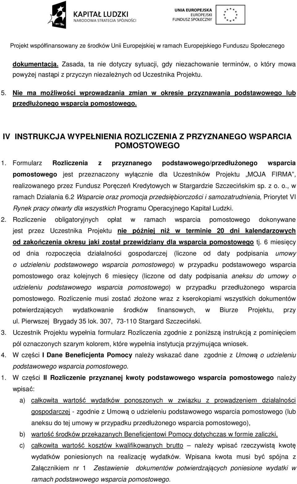 Formularz Rozliczenia z przyznanego podstawowego/przedłużonego wsparcia pomostowego jest przeznaczony wyłącznie dla Uczestników Projektu MOJA FIRMA, realizowanego przez Fundusz Poręczeń Kredytowych w