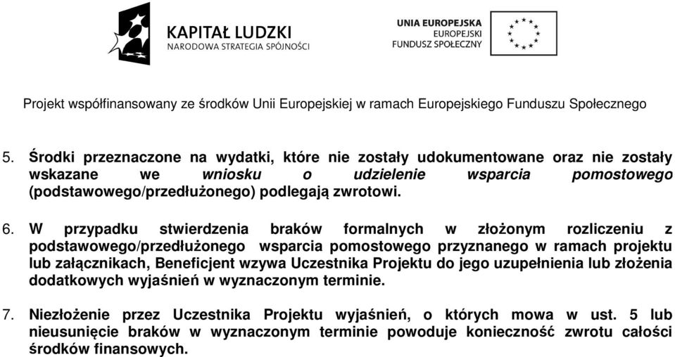 W przypadku stwierdzenia braków formalnych w złożonym rozliczeniu z podstawowego/przedłużonego wsparcia pomostowego przyznanego w ramach projektu lub załącznikach,