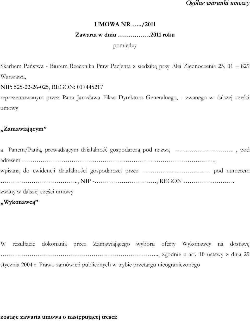 Jarosława Fiksa Dyrektora Generalnego, - zwanego w dalszej części umowy Zamawiającym a Panem/Panią, prowadzącym działalność gospodarczą pod nazwą.