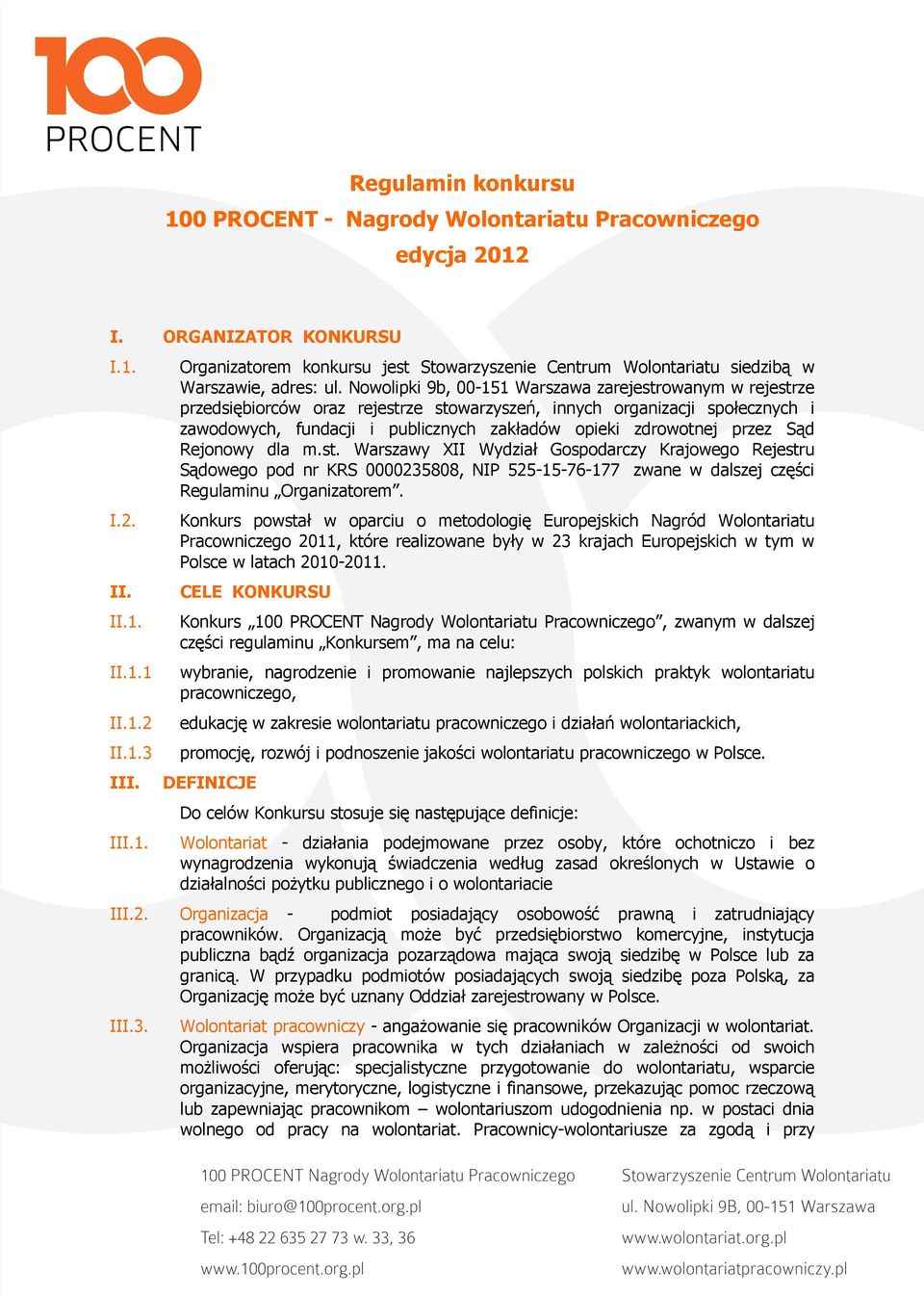 przez Sąd Rejonowy dla m.st. Warszawy XII Wydział Gospodarczy Krajowego Rejestru Sądowego pod nr KRS 0000235808, NIP 525-15-76-177 zwane w dalszej części Regulaminu Organizatorem.