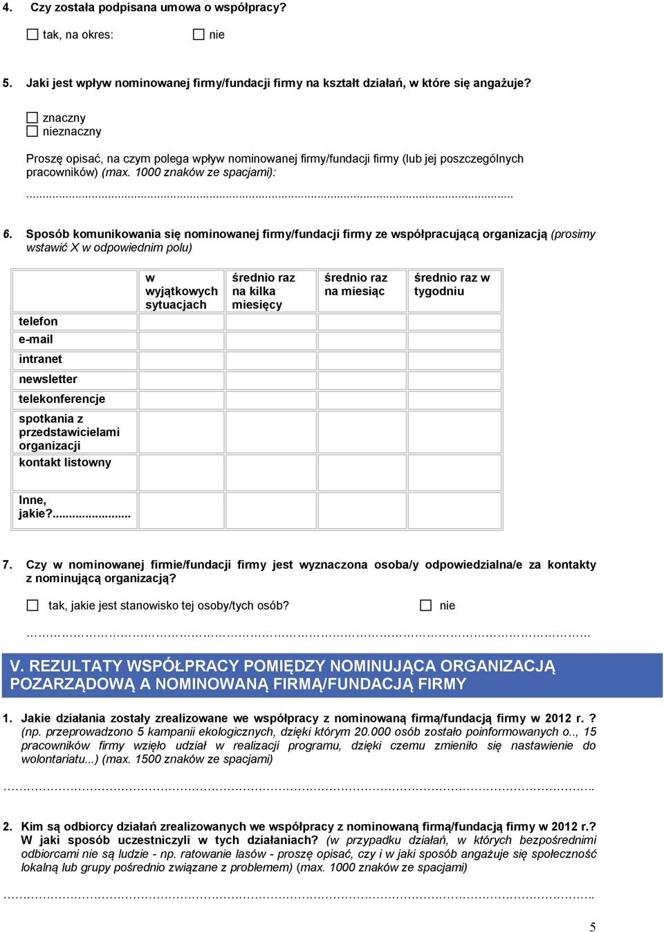 Sposób komunikowania się nominowanej firmy/fundacji firmy ze współpracującą organizacją (prosimy wstawić X w odpowiednim polu) telefon w wyjątkowych sytuacjach średnio raz na kilka miesięcy średnio