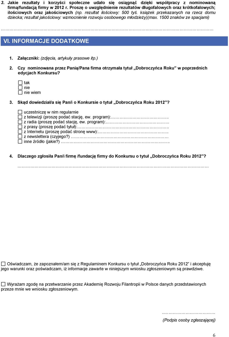 książek przekazanych na rzecz domu dziecka; rezultat jakościowy: wzmoc rozwoju osobowego młodzieży)(max. 1500 znaków ze spacjami) VI. INFORMACJE DODATKOWE 1.