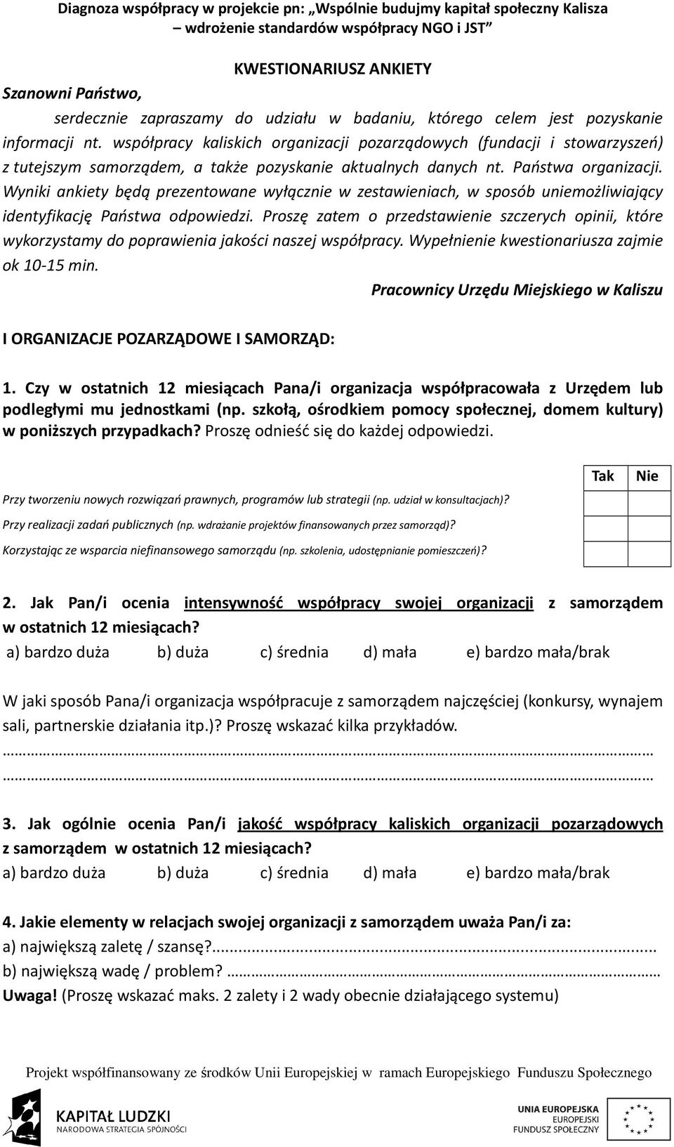 Wyniki ankiety będą prezentowane wyłącznie w zestawieniach, w sposób uniemożliwiający identyfikację Państwa odpowiedzi.