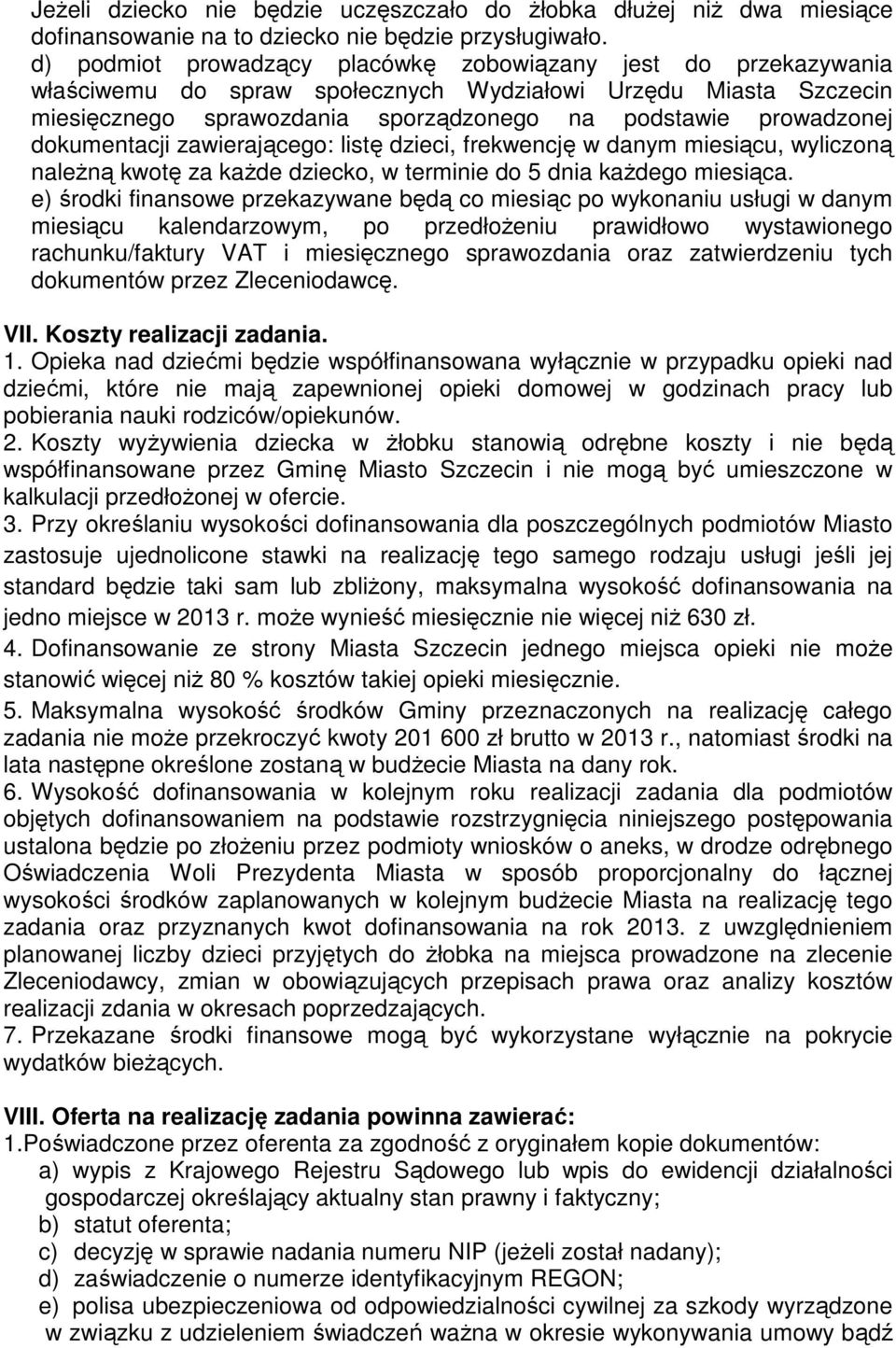 dokumentacji zawierającego: listę dzieci, frekwencję w danym miesiącu, wyliczoną naleŝną kwotę za kaŝde dziecko, w terminie do 5 dnia kaŝdego miesiąca.