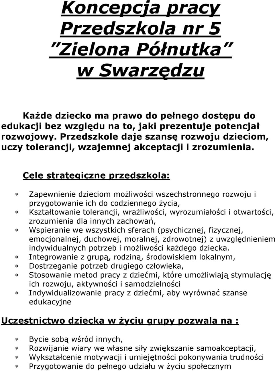 Cele strategiczne : Zapewnienie dzieciom możliwości wszechstronnego rozwoju i przygotowanie ich do codziennego życia, Kształtowanie tolerancji, wrażliwości, wyrozumiałości i otwartości, zrozumienia