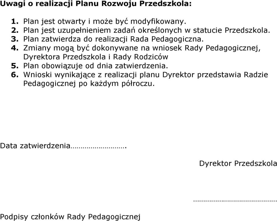 Zmiany mogą być dokonywane na wniosek Rady Pedagogicznej, a Przedszkola i Rady Rodziców 5.