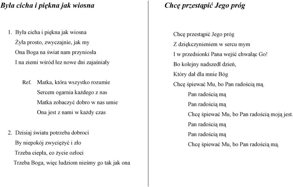 ciepła, co życie ozłoci Trzeba Boga, więc ludziom nieśmy go tak jak ona Chcę przestąpić Jego próg Z dziękczynieniem w sercu mym I w przedsionki Pana wejść chwaląc Go!