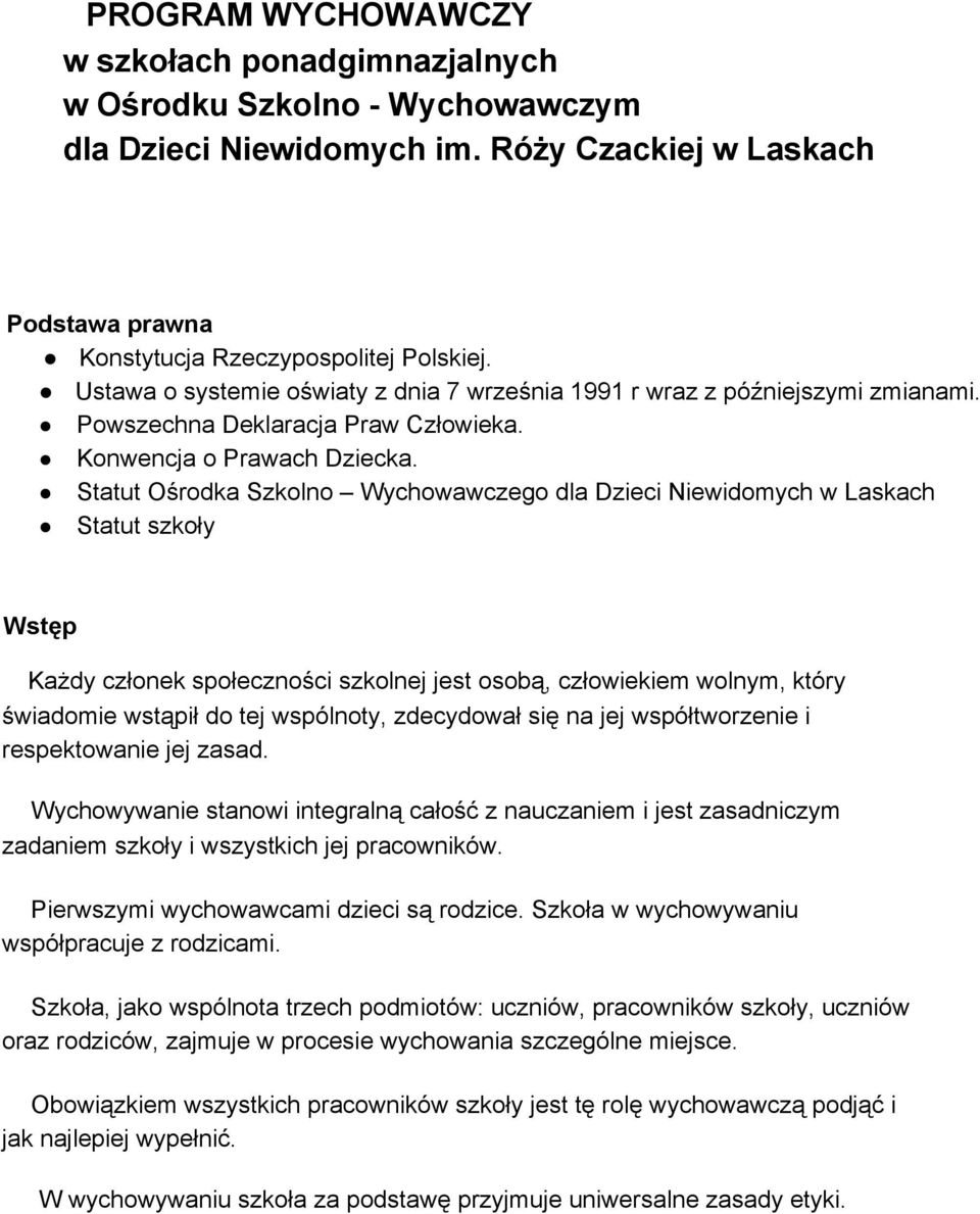 Statut Ośrodka Szkolno Wychowawczego dla Dzieci Niewidomych w Laskach Statut szkoły Wstęp Każdy członek społeczności szkolnej jest osobą, człowiekiem wolnym, który świadomie wstąpił do tej wspólnoty,