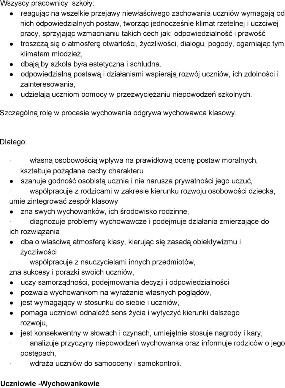 odpowiedzialną postawą i działaniami wspierają rozwój uczniów, ich zdolności i zainteresowania, udzielają uczniom pomocy w przezwyciężaniu niepowodzeń szkolnych.