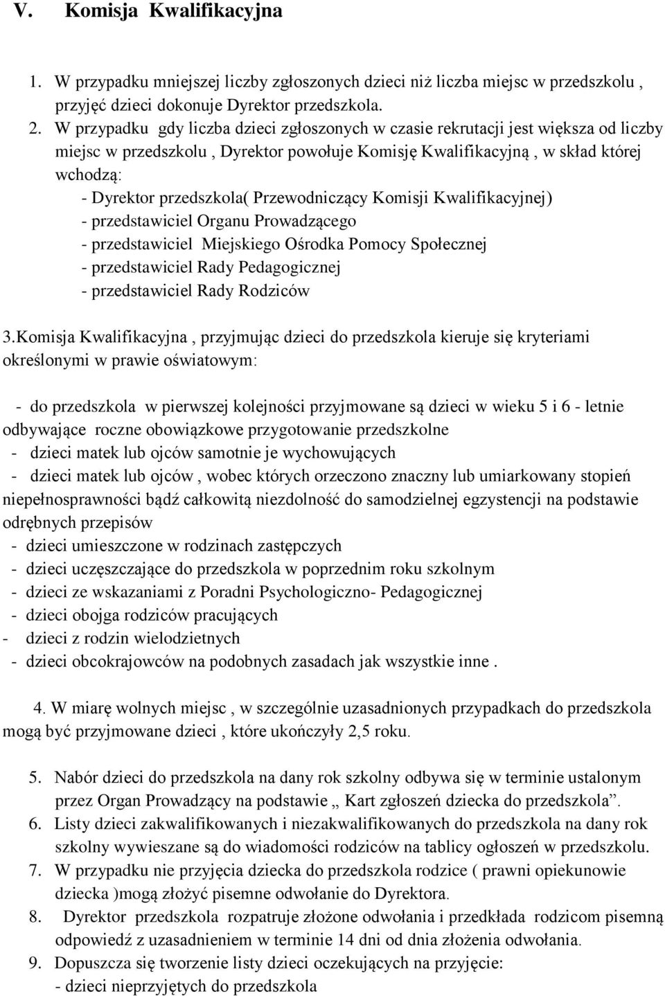 Przewodniczący Komisji Kwalifikacyjnej) - przedstawiciel Organu Prowadzącego - przedstawiciel Miejskiego Ośrodka Pomocy Społecznej - przedstawiciel Rady Pedagogicznej - przedstawiciel Rady Rodziców 3.