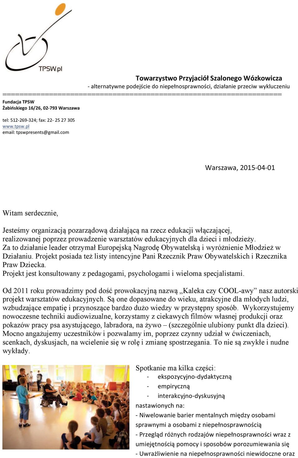 Projekt posiada też listy intencyjne Pani Rzecznik Praw Obywatelskich i Rzecznika Praw Dziecka. Projekt jest konsultowany z pedagogami, psychologami i wieloma specjalistami.