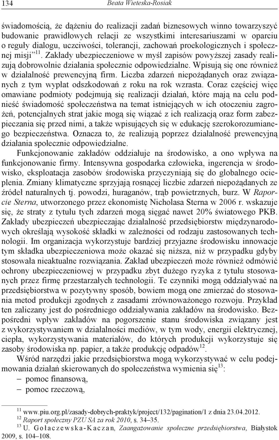 Wpisuj si one równie w działalno prewencyjn firm. Liczba zdarze niepodanych oraz zwizanych z tym wypłat odszkodowa z roku na rok wzrasta.