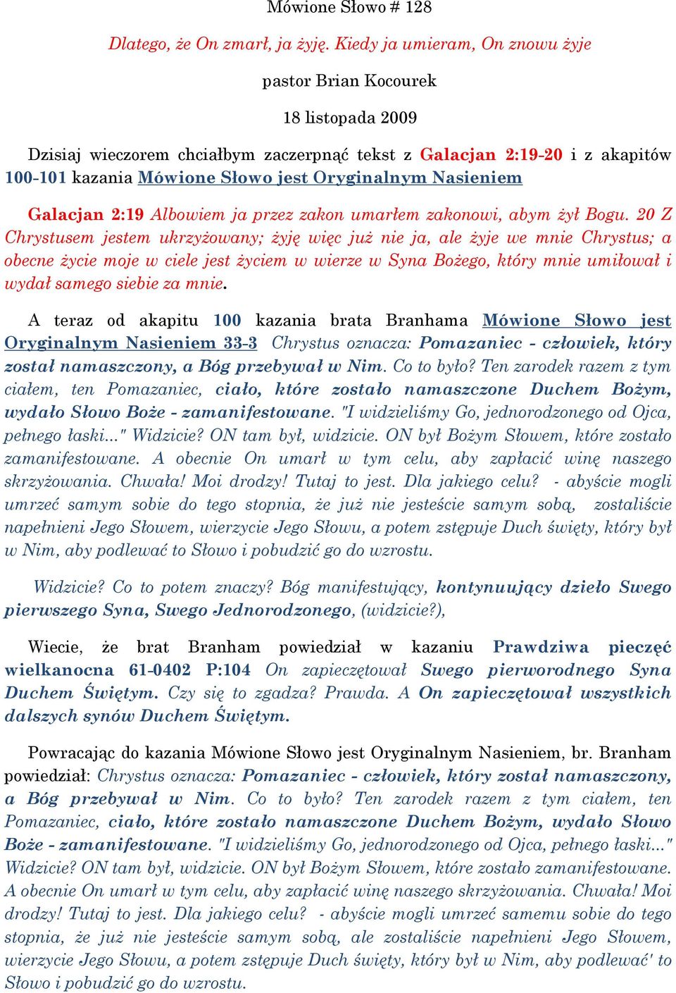 Nasieniem Galacjan 2:19 Albowiem ja przez zakon umarłem zakonowi, abym żył Bogu.