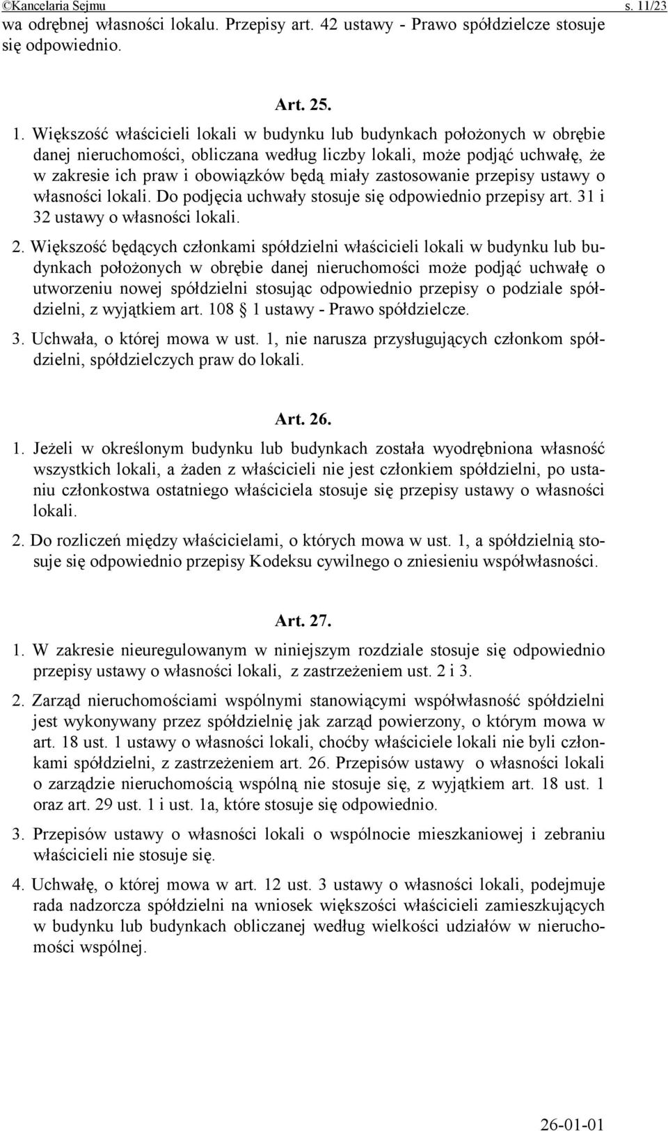 Większość właścicieli lokali w budynku lub budynkach położonych w obrębie danej nieruchomości, obliczana według liczby lokali, może podjąć uchwałę, że w zakresie ich praw i obowiązków będą miały