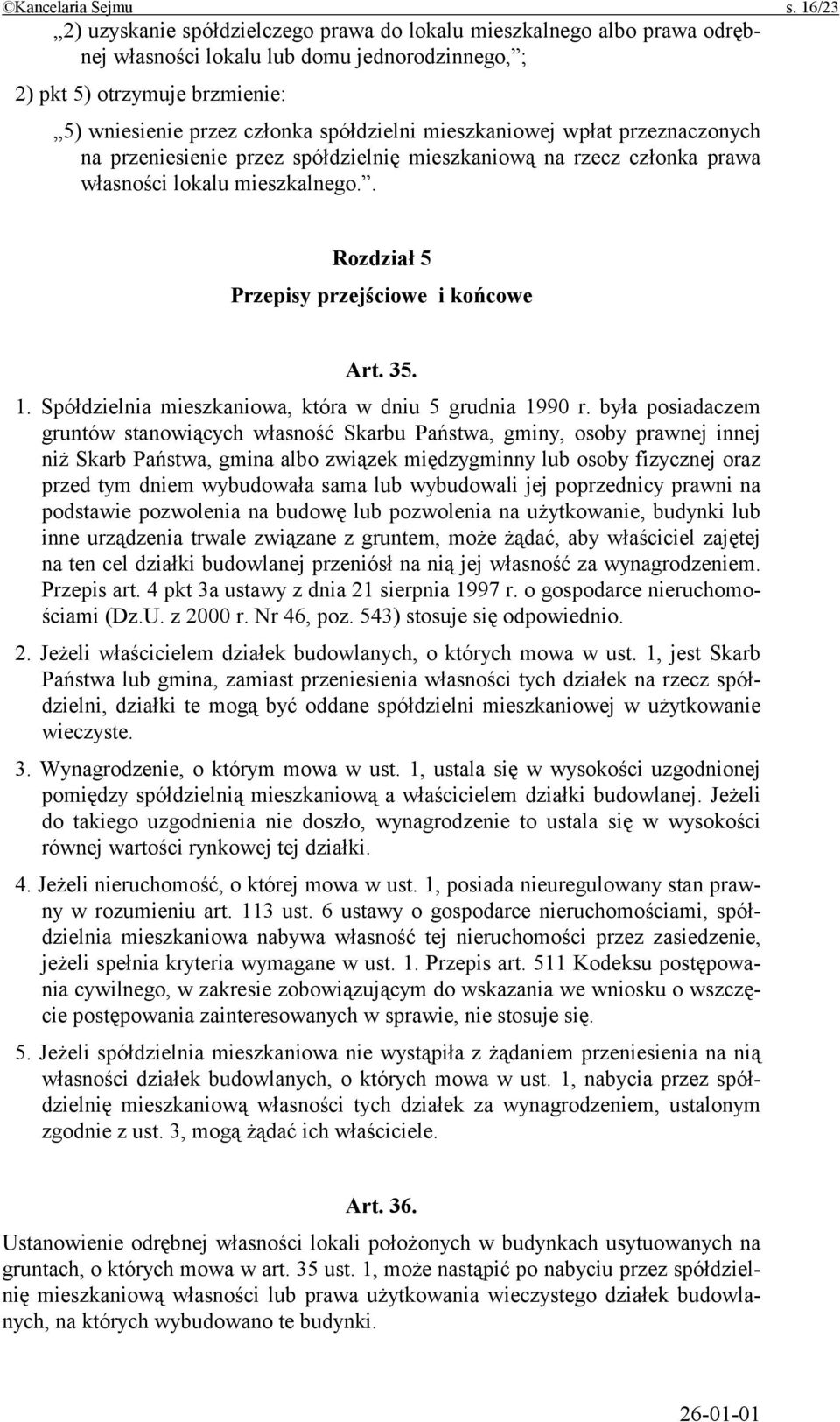 mieszkaniowej wpłat przeznaczonych na przeniesienie przez spółdzielnię mieszkaniową na rzecz członka prawa własności lokalu mieszkalnego.. Rozdział 5 Przepisy przejściowe i końcowe Art. 35. 1.