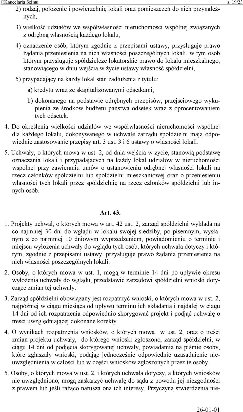 4) oznaczenie osób, którym zgodnie z przepisami ustawy, przysługuje prawo żądania przeniesienia na nich własności poszczególnych lokali, w tym osób którym przysługuje spółdzielcze lokatorskie prawo