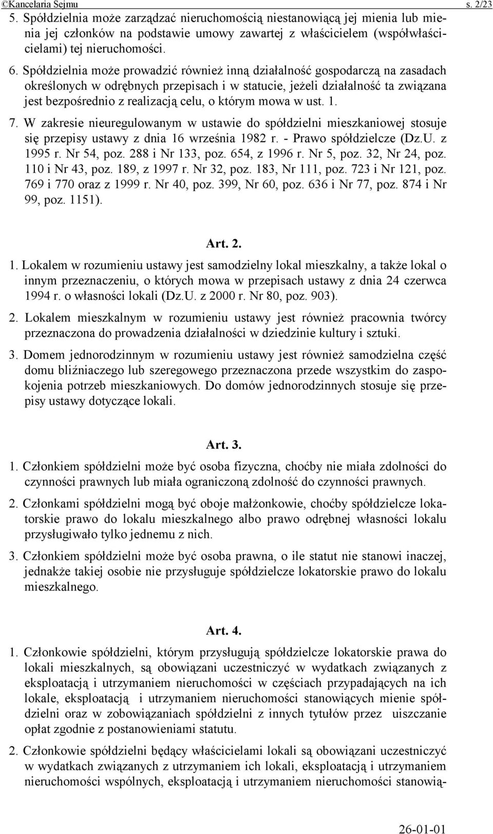 Spółdzielnia może prowadzić również inną działalność gospodarczą na zasadach określonych w odrębnych przepisach i w statucie, jeżeli działalność ta związana jest bezpośrednio z realizacją celu, o