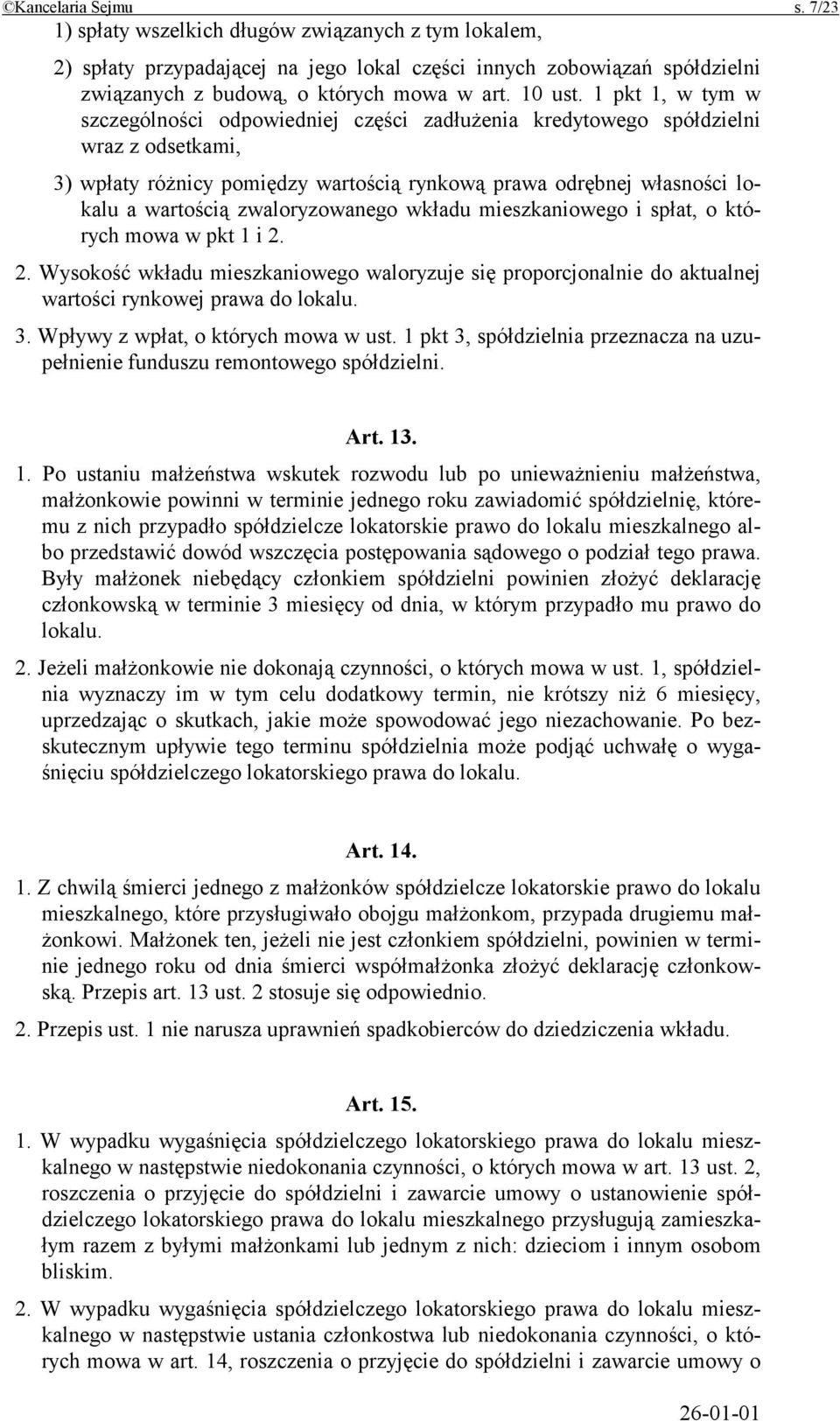 1 pkt 1, w tym w szczególności odpowiedniej części zadłużenia kredytowego spółdzielni wraz z odsetkami, 3) wpłaty różnicy pomiędzy wartością rynkową prawa odrębnej własności lokalu a wartością