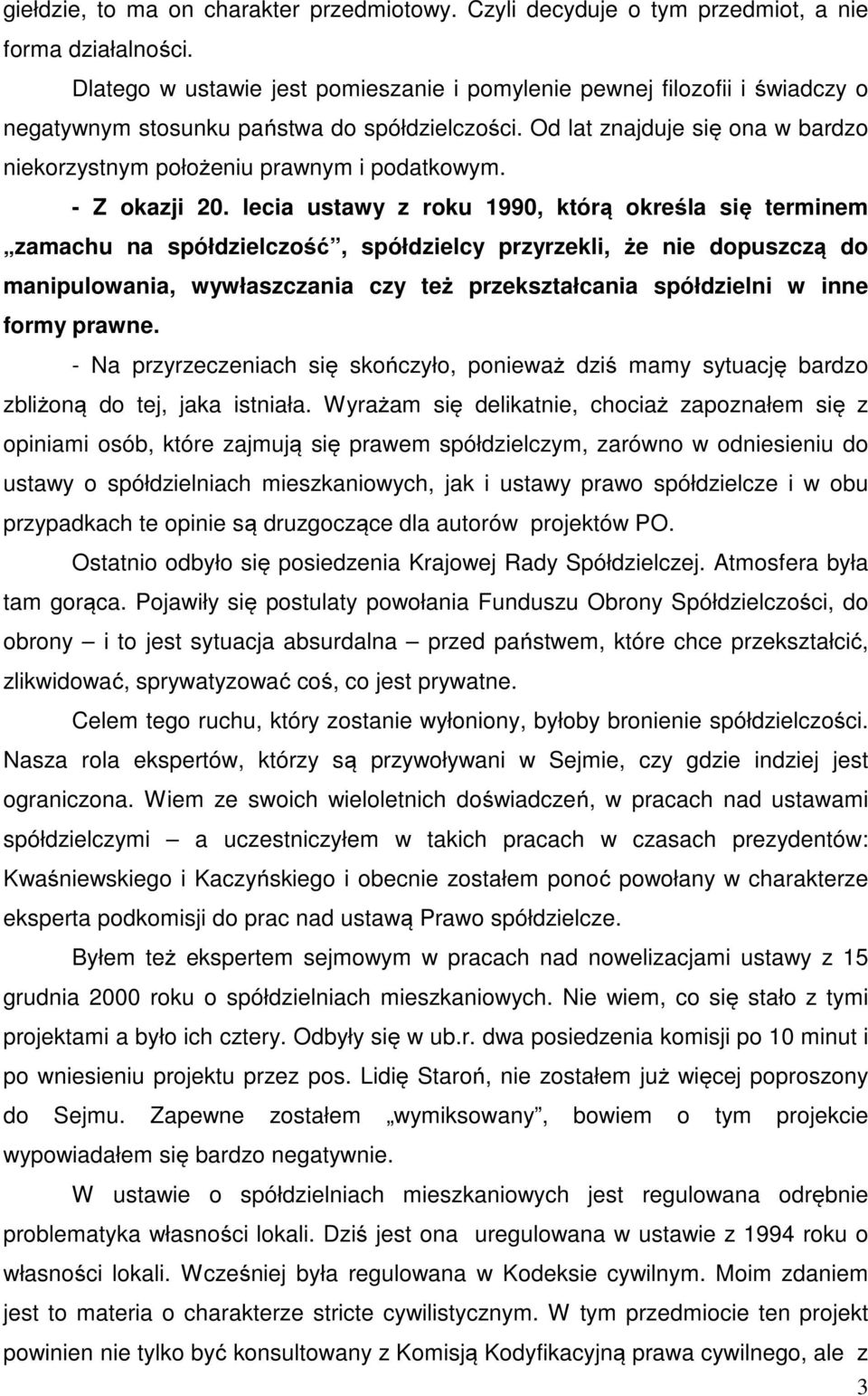 Od lat znajduje się ona w bardzo niekorzystnym położeniu prawnym i podatkowym. - Z okazji 20.